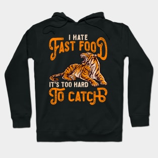 I Hate Fast Food, It's Too Hard To Catch - Tiger Lovers Hoodie